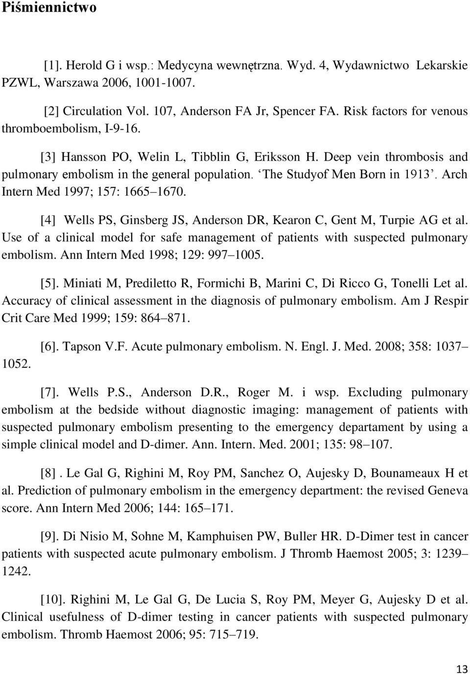 Arch Intern Med 1997; 157: 1665 1670. [4] Wells PS, Ginsberg JS, Anderson DR, Kearon C, Gent M, Turpie AG et al.