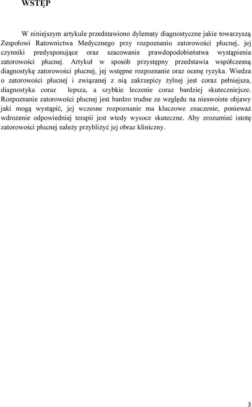 Wiedza o zatorowości płucnej i związanej z nią zakrzepicy żylnej jest coraz pełniejsza, diagnostyka coraz lepsza, a szybkie leczenie coraz bardziej skuteczniejsze.