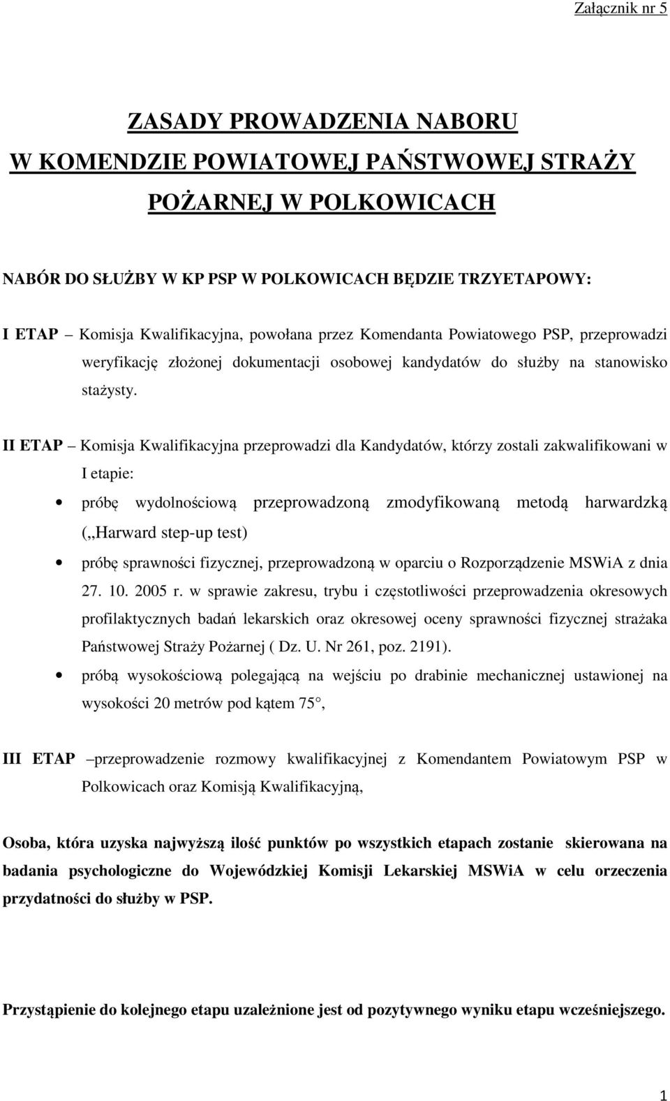 II ETAP Komisja Kwalifikacyjna przeprowadzi dla Kandydatów, którzy zostali zakwalifikowani w I etapie: próbę wydolnościową przeprowadzoną zmodyfikowaną metodą harwardzką ( Harward step-up test) próbę