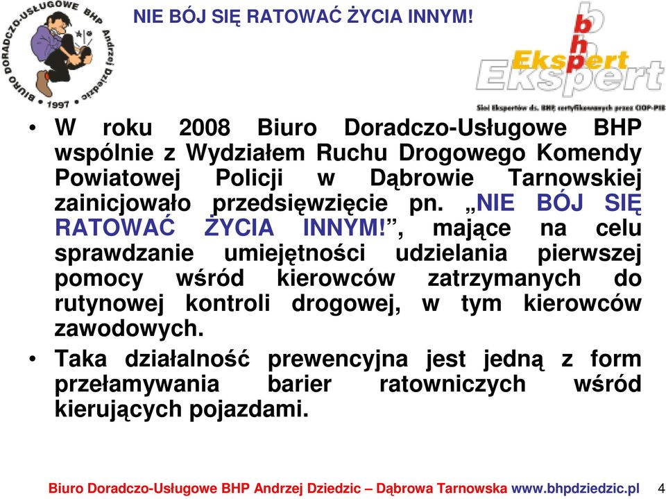 , mające na celu sprawdzanie umiejętności udzielania pierwszej pomocy wśród kierowców zatrzymanych do rutynowej kontroli drogowej, w