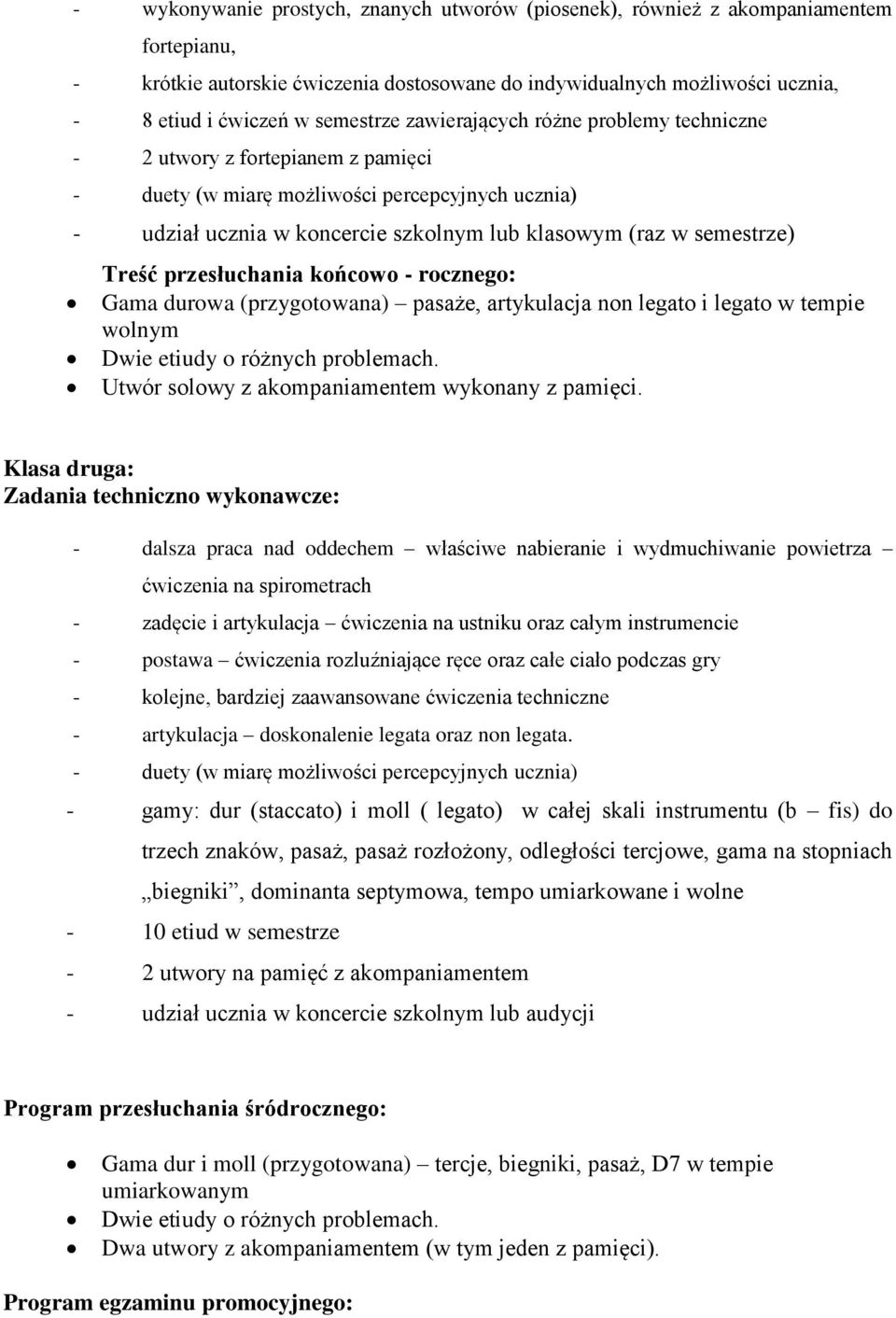 semestrze) Treść przesłuchania końcowo - rocznego: Gama durowa (przygotowana) pasaże, artykulacja non legato i legato w tempie wolnym Utwór solowy z akompaniamentem wykonany z pamięci.