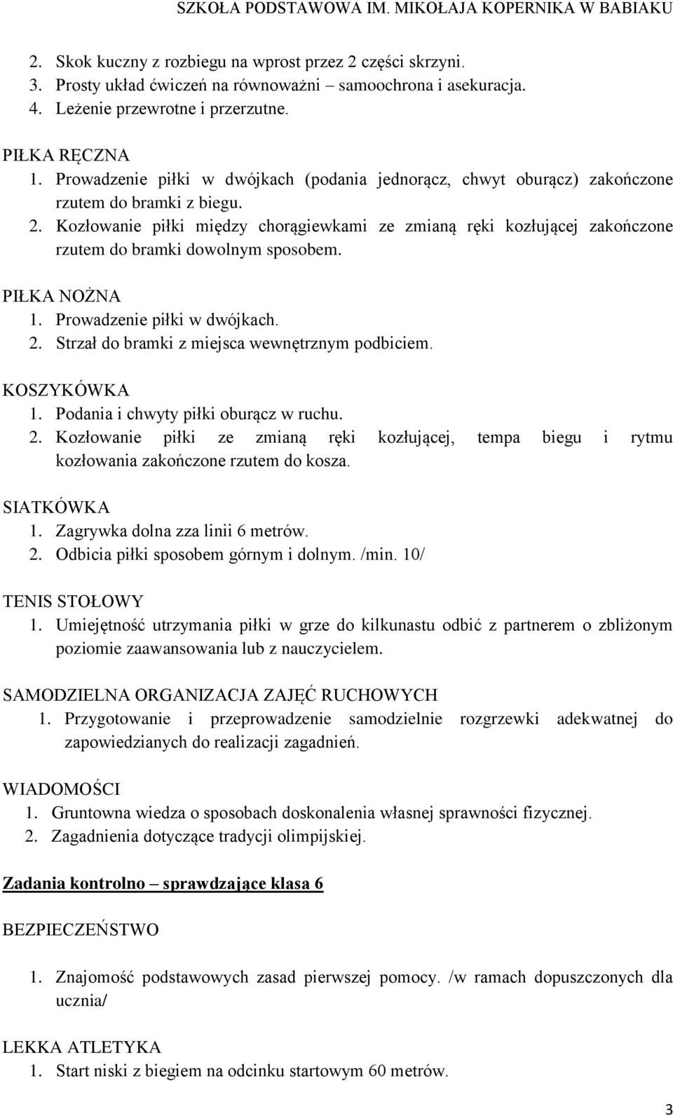 Kozłowanie piłki między chorągiewkami ze zmianą ręki kozłującej zakończone rzutem do bramki dowolnym sposobem. PIŁKA NOŻNA 1. Prowadzenie piłki w dwójkach. 2.