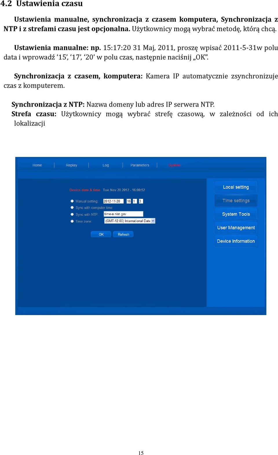 15:17:20 31 Maj, 2011, proszę wpisać 2011-5-31w polu data i wprowadź 15, 17, 20 w polu czas, następnie naciśnij OK.