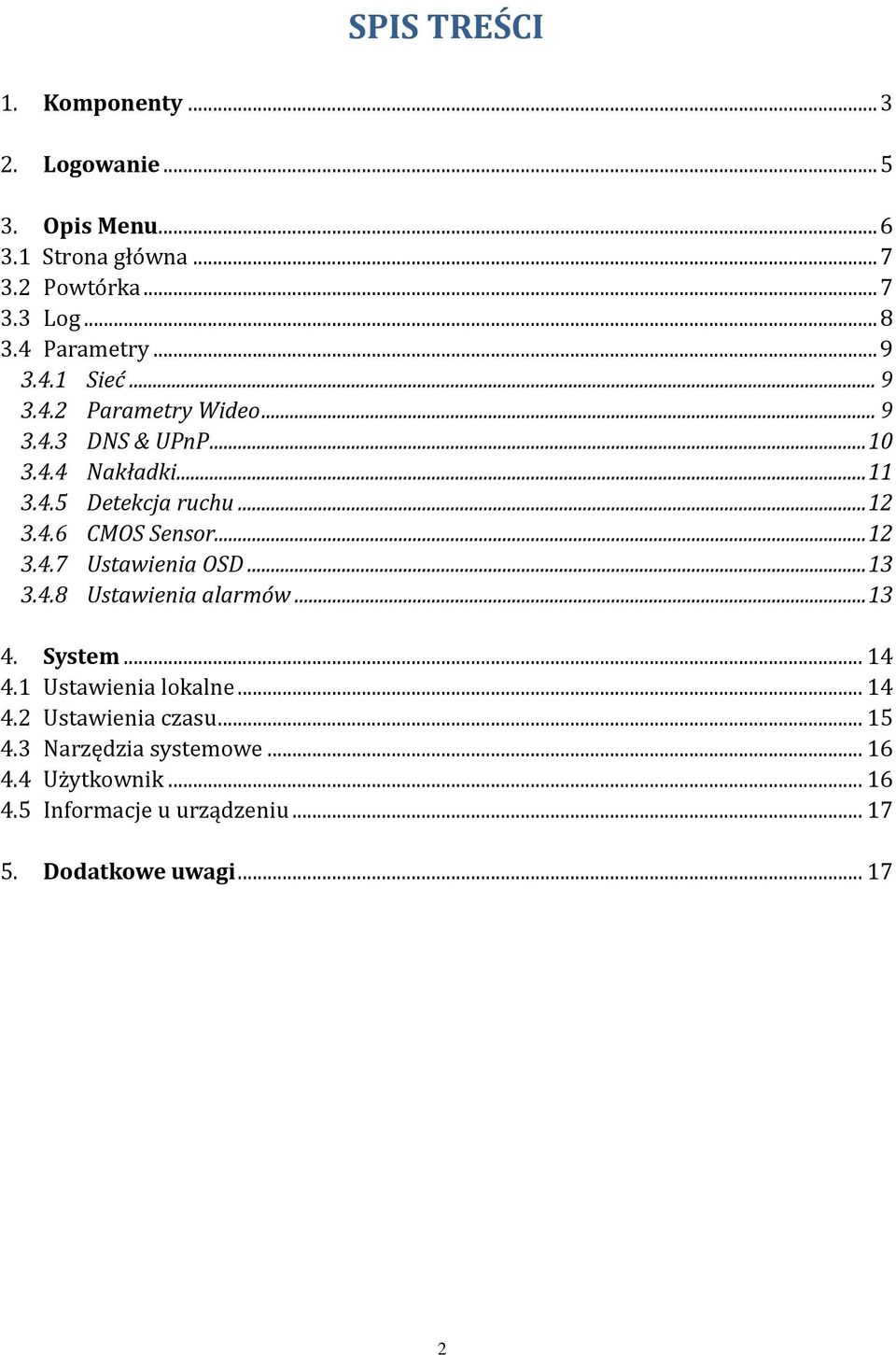 .. 12 3.4.6 CMOS Sensor... 12 3.4.7 Ustawienia OSD... 13 3.4.8 Ustawienia alarmów... 13 4. System... 14 4.1 Ustawienia lokalne.