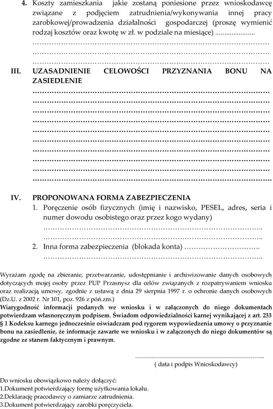 Poręczenie osób fizycznych (imię i nazwisko, PESEL, adres, seria i numer dowodu osobistego oraz przez kogo wydany) 2. Inna forma zabezpieczenia (blokada konta).