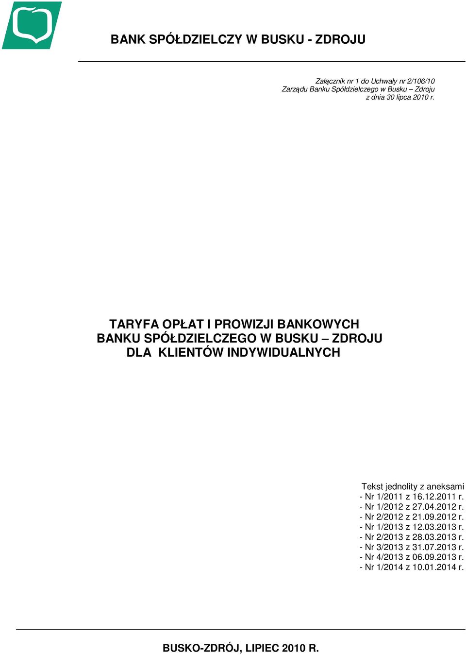 TARYFA OPŁAT I PROWIZJI BANKOWYCH BANKU SPÓŁDZIELCZEGO W BUSKU ZDROJU DLA KLIENTÓW INDYWIDUALNYCH Tekst jednolity z aneksami - Nr