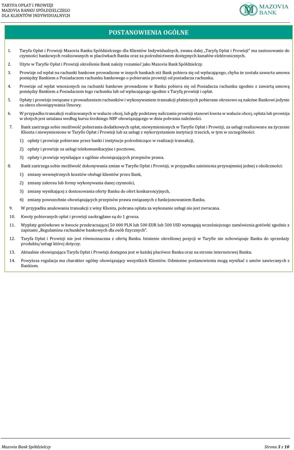 pośrednictwem dostępnych kanałów elektronicznych. 2. Użyte w Taryfie Opłat i Prowizji określenie Bank należy rozumieć jako Mazovia Bank Spółdzielczy. 3.