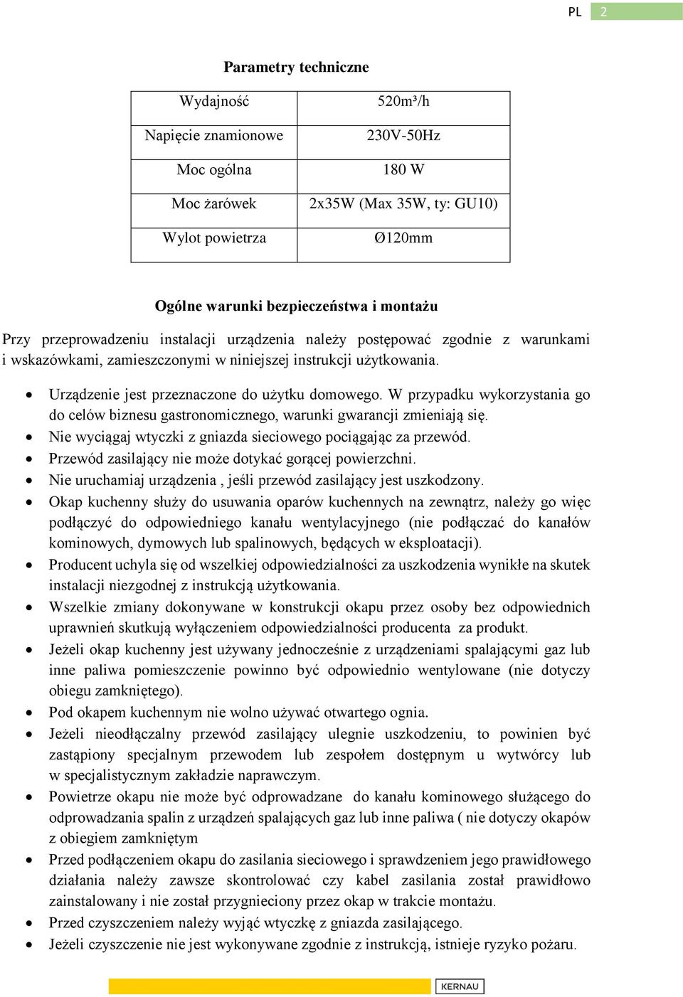 W przypadku wykorzystania go do celów biznesu gastronomicznego, warunki gwarancji zmieniają się. Nie wyciągaj wtyczki z gniazda sieciowego pociągając za przewód.