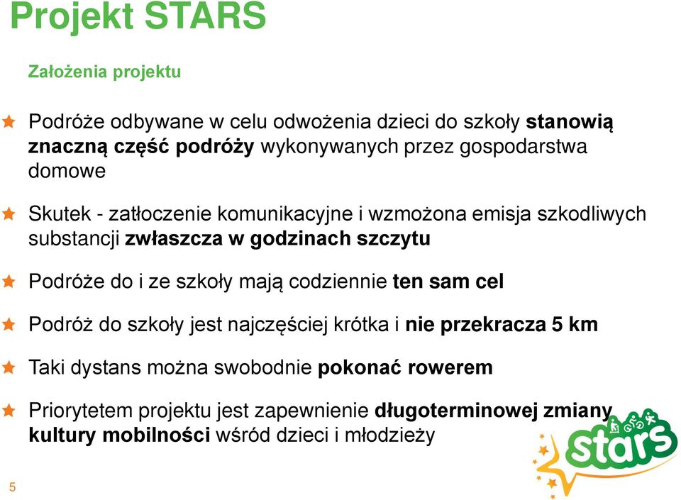 Podróże do i ze szkoły mają codziennie ten sam cel Podróż do szkoły jest najczęściej krótka i nie przekracza 5 km Taki dystans