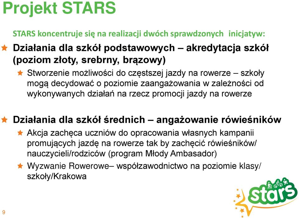 promocji jazdy na rowerze Działania dla szkół średnich angażowanie rówieśników Akcja zachęca uczniów do opracowania własnych kampanii promujących jazdę na