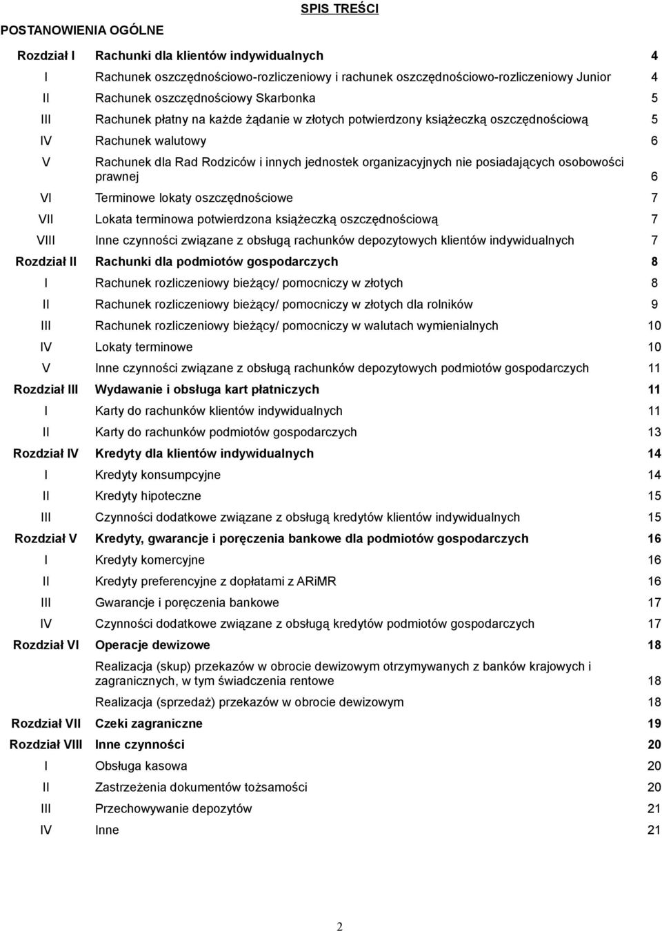 organizacyjnych nie posiadających osobowości prawnej 6 VI Terminowe lokaty oszczędnościowe 7 VII Lokata terminowa potwierdzona książeczką oszczędnościową 7 VIII Inne czynności związane z obsługą