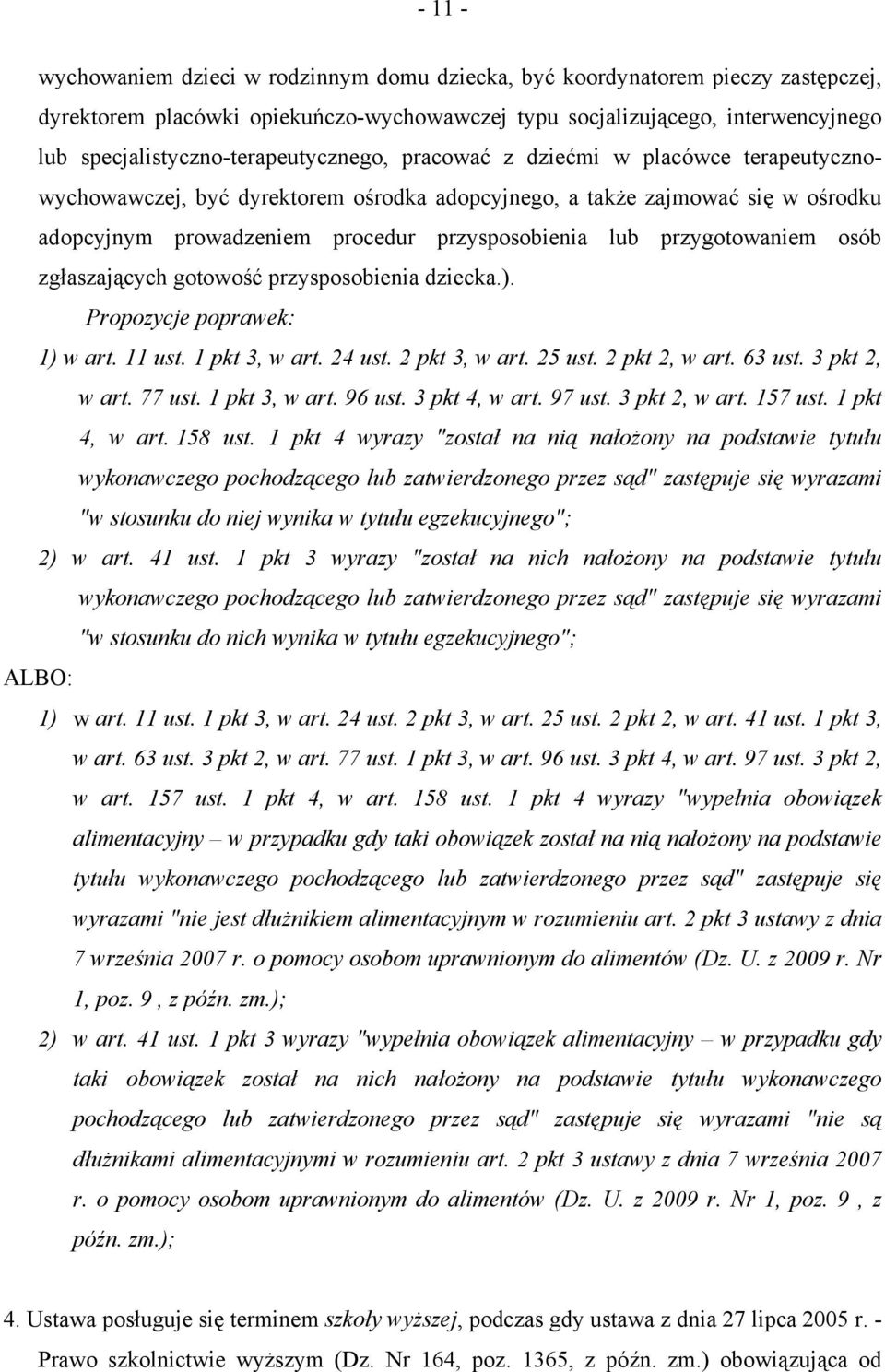 przysposobienia lub przygotowaniem osób zgłaszających gotowość przysposobienia dziecka.). Propozycje poprawek: 1) w art. 11 ust. 1 pkt 3, w art. 24 ust. 2 pkt 3, w art. 25 ust. 2 pkt 2, w art. 63 ust.