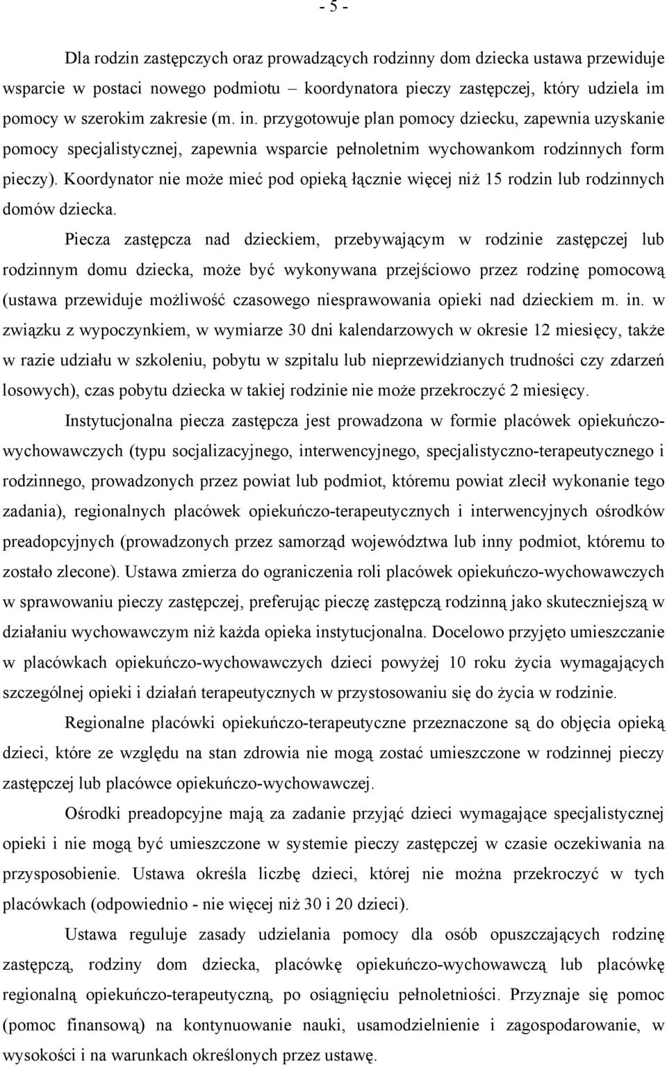 Koordynator nie może mieć pod opieką łącznie więcej niż 15 rodzin lub rodzinnych domów dziecka.