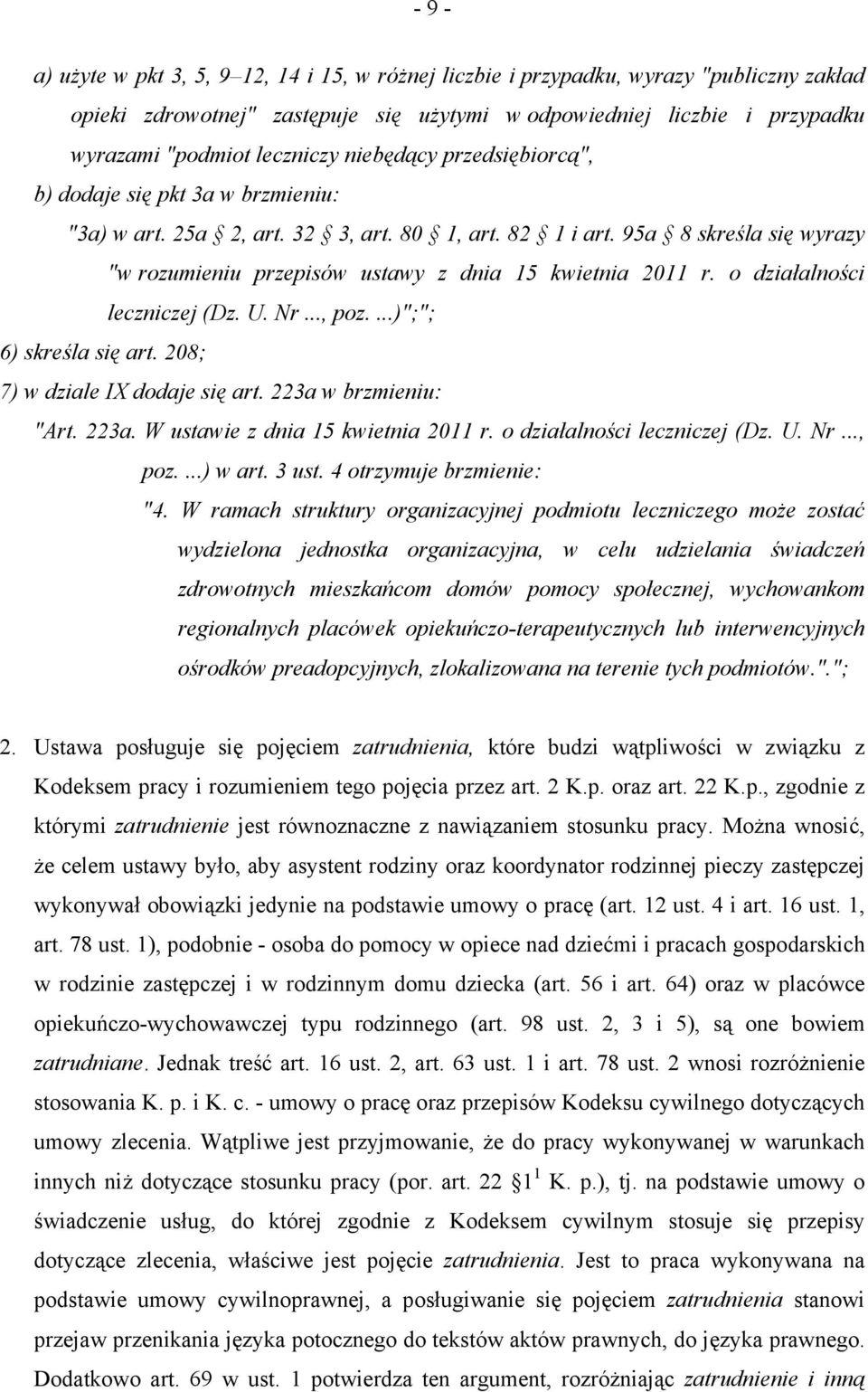 95a 8 skreśla się wyrazy "w rozumieniu przepisów ustawy z dnia 15 kwietnia 2011 r. o działalności leczniczej (Dz. U. Nr..., poz....)";"; 6) skreśla się art. 208; 7) w dziale IX dodaje się art.