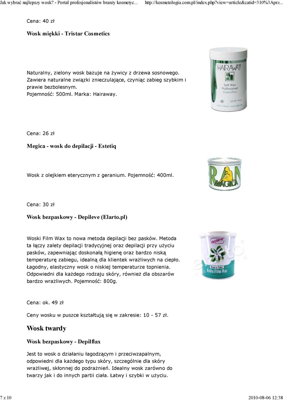 Cena: 26 zł Megica - wosk do depilacji - Estetiq Wosk z olejkiem eterycznym z geranium. Pojemność: 400ml. Cena: 30 zł Wosk bezpaskowy - Depileve (Elarto.