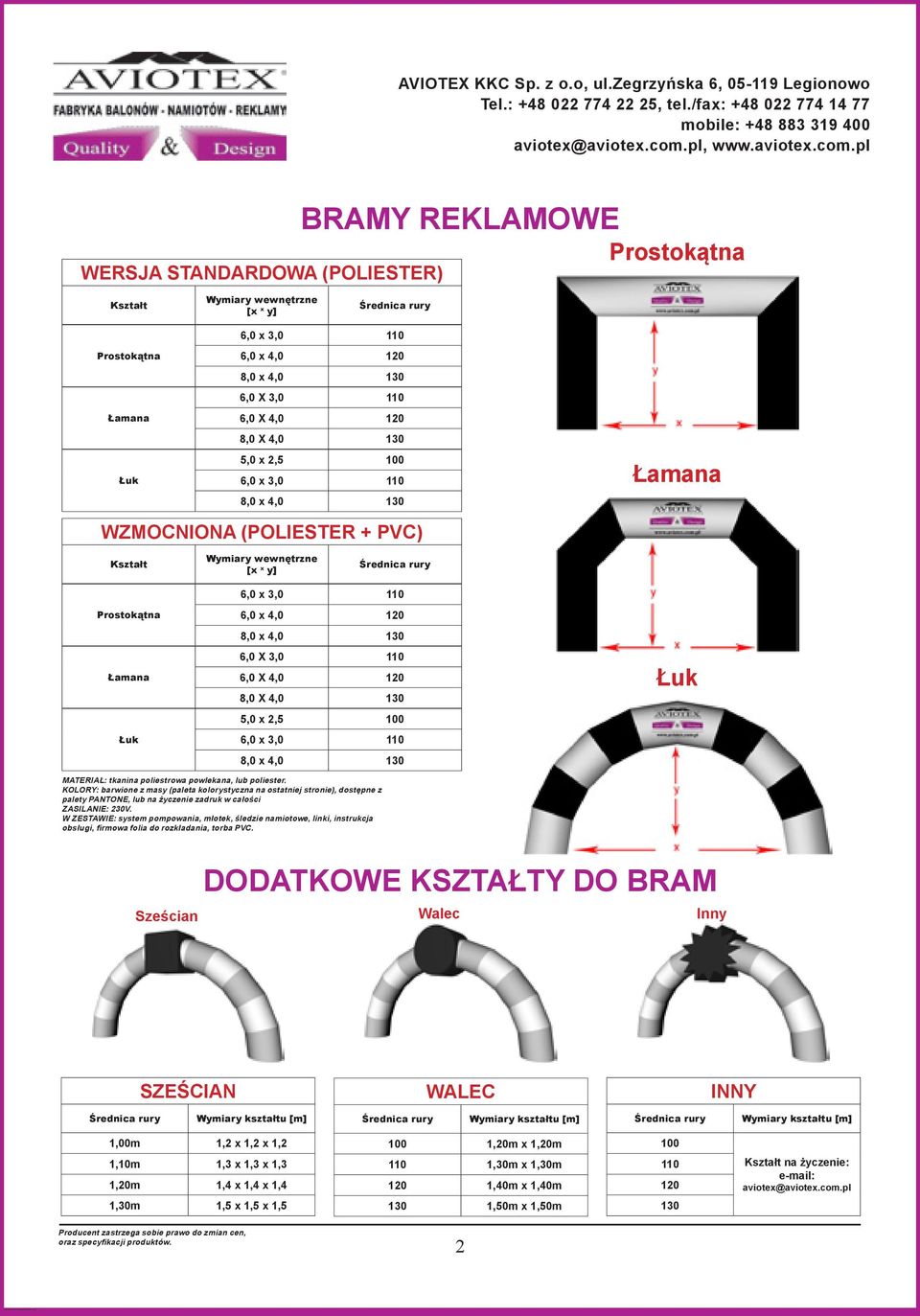 x 4,0 130 6,0 X 3,0 110 6,0 X 4,0 120 8,0 X 4,0 130 5,0 x 2,5 100 6,0 x 3,0 110 8,0 x 4,0 130 Łuk DODATKOWE KSZTAŁTY DO BRAM Sześcian Walec Inny SZEŚCIAN WALEC INNY Średnica rury Wymiary kształtu [m]