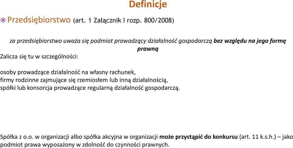 szczególności: osoby prowadzące działalność na własny rachunek, firmy rodzinne zajmujące się rzemiosłem lub inną działalnością, spółki