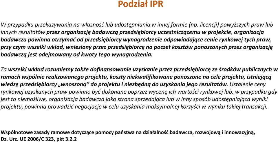 odpowiadające cenie rynkowej tych praw, przy czym wszelki wkład, wniesiony przez przedsiębiorcę na poczet kosztów ponoszonych przez organizację badawczą jest odejmowany od kwoty tego wynagrodzenia.