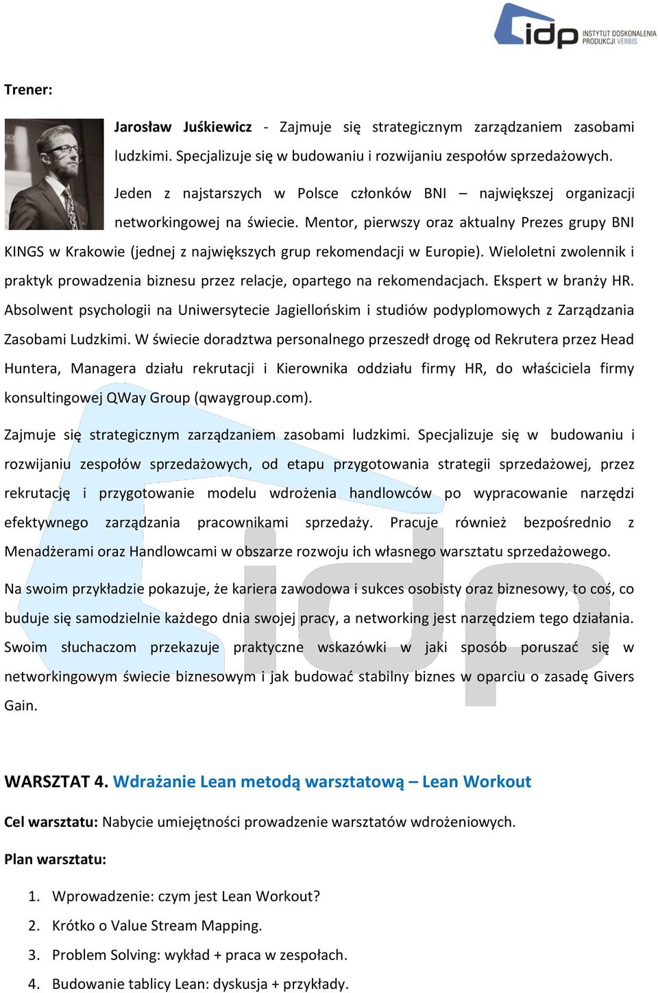 Mentor, pierwszy oraz aktualny Prezes grupy BNI KINGS w Krakowie (jednej z największych grup rekomendacji w Europie).