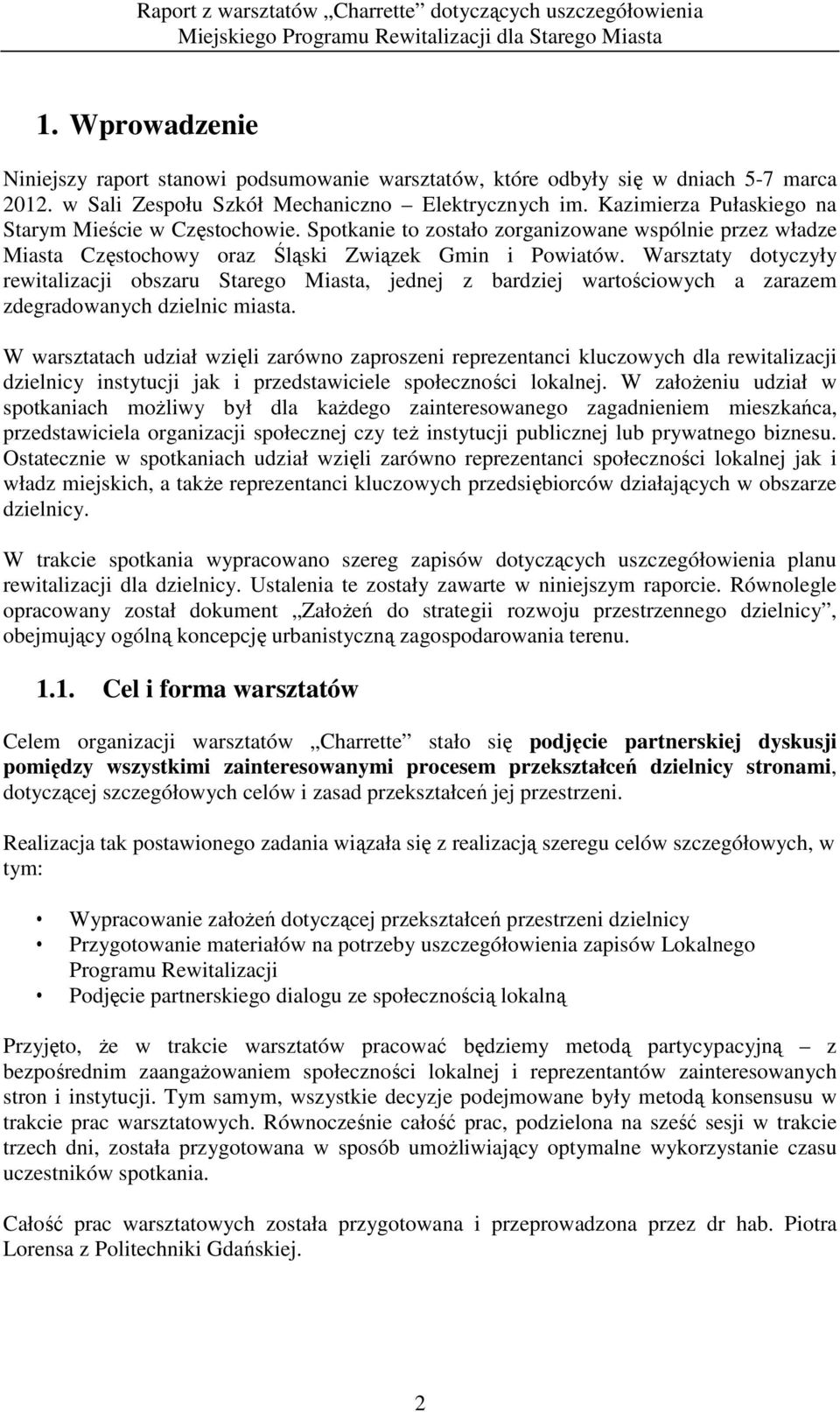 Warsztaty dotyczyły rewitalizacji obszaru Starego Miasta, jednej z bardziej wartościowych a zarazem zdegradowanych dzielnic miasta.