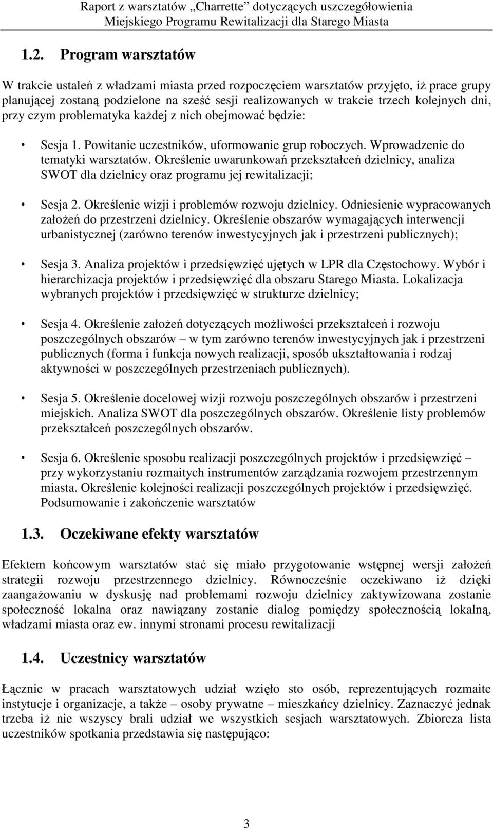 Określenie uwarunkowań przekształceń dzielnicy, analiza SWOT dla dzielnicy oraz programu jej rewitalizacji; Sesja 2. Określenie wizji i problemów rozwoju dzielnicy.