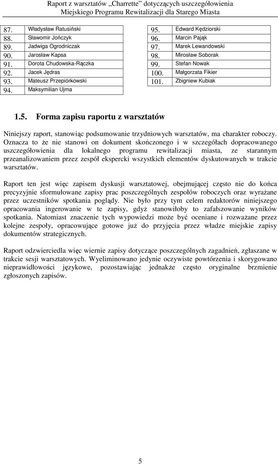 Forma zapi raportu z warsztatów Niniejszy raport, stanowiąc podmowanie trzydniowych warsztatów, ma charakter roboczy.