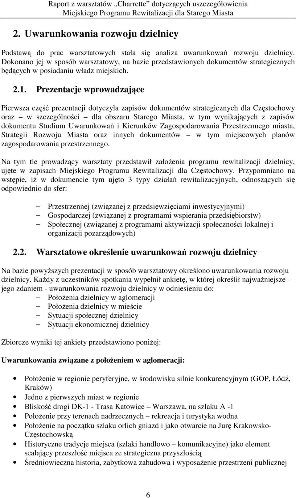 Prezentacje wprowadzające Pierwsza część prezentacji dotyczyła zapisów dokumentów strategicznych dla Częstochowy oraz w szczególności dla obszaru Starego Miasta, w tym wynikających z zapisów