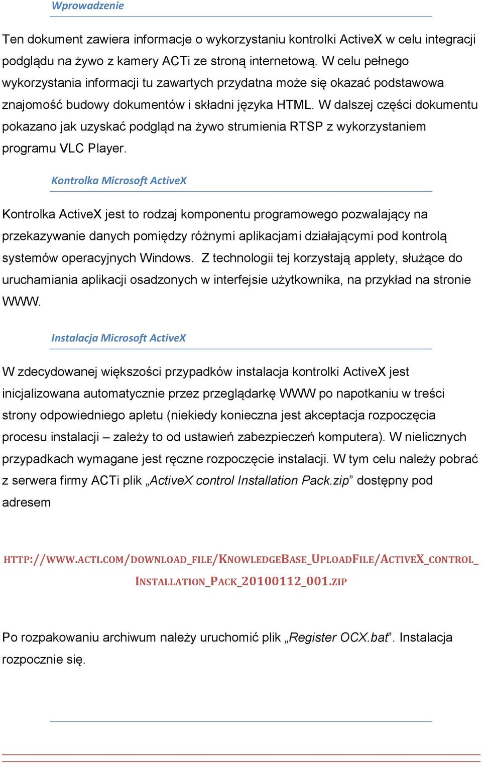 W dalszej części dokumentu pokazano jak uzyskać podgląd na żywo strumienia RTSP z wykorzystaniem programu VLC Player.