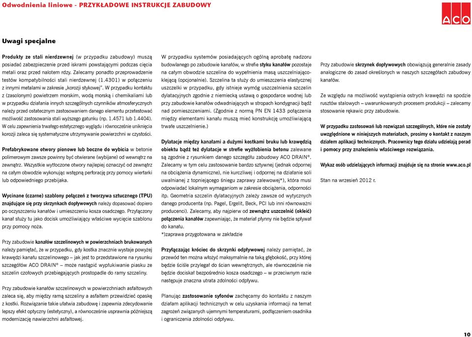 W przypadku kontaktu z (zasolonym) powietrzem morskim, wodą morską i chemikaliami lub w przypadku działania innych szczególnych czynników atmosferycznych należy przed ostatecznym zastosowaniem danego