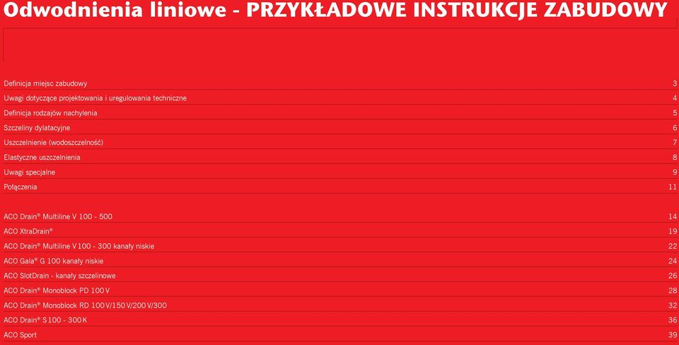 Połączenia 11 ACO Drain Multiline V 100-500 14 ACO tradrain 19 ACO Drain Multiline V 100-300 kanały niskie 22 ACO Gala G 100 kanały niskie 24