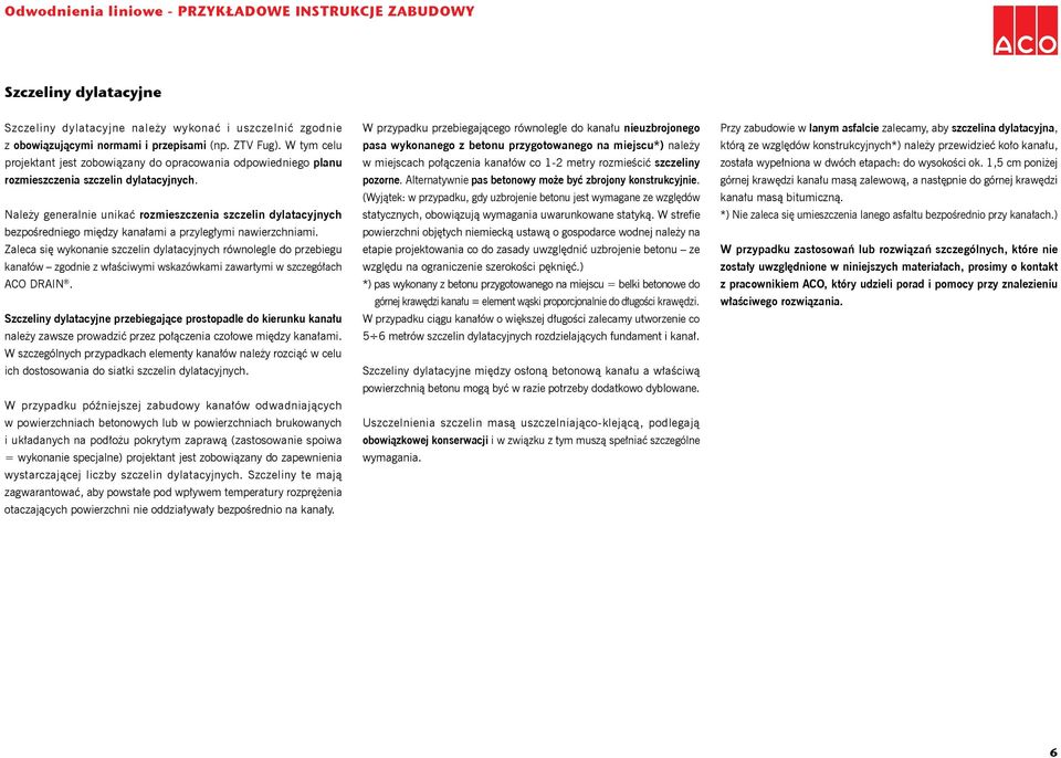 Należy generalnie unikać rozmieszczenia szczelin dylatacyjnych bezpośredniego między kanałami a przyległymi nawierzchniami.
