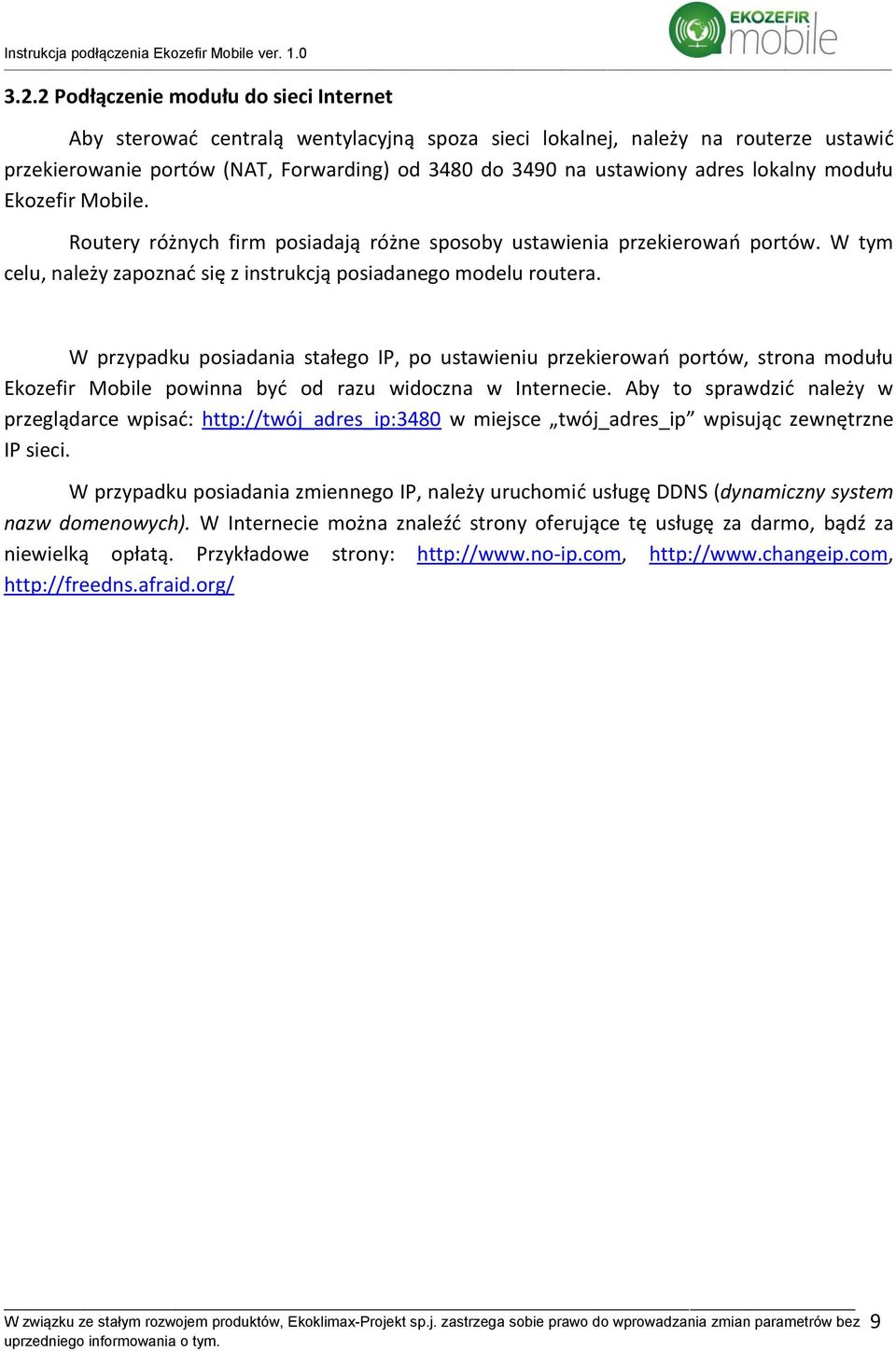 W przypadku posiadania stałego IP, po ustawieniu przekierowań portów, strona modułu Ekozefir Mobile powinna być od razu widoczna w Internecie.