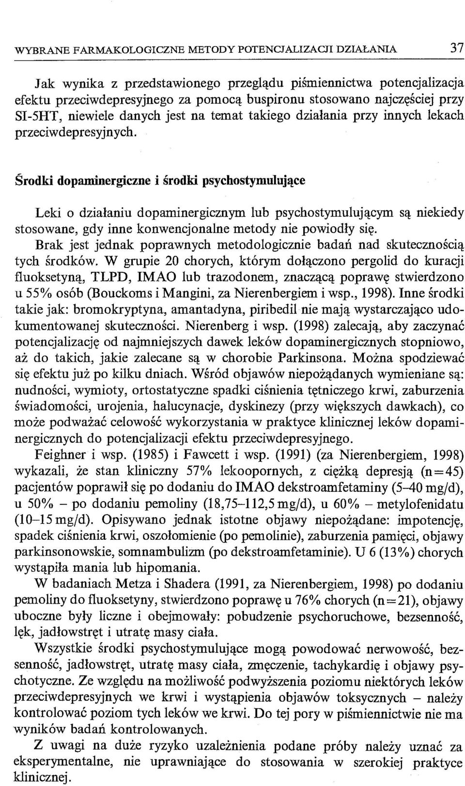 Środki dopaminergiczne i środki psychostymnlujące Leki o działaniu dopaminergicznym lub psychostymulującym są niekiedy stosowane, gdy inne konwencjonalne metody nie powiodły się.