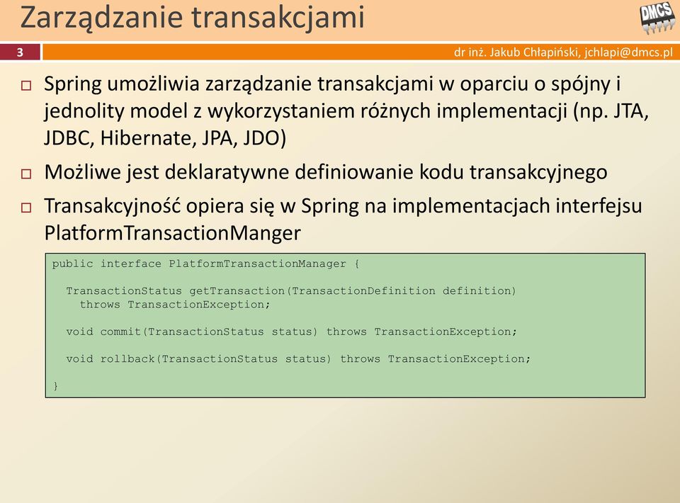 interfejsu PlatformTransactionManger public interface PlatformTransactionManager { } TransactionStatus gettransaction(transactiondefinition definition)