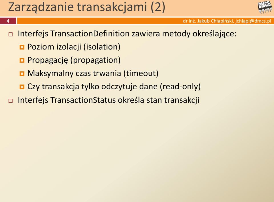 (propagation) Maksymalny czas trwania (timeout) Czy transakcja tylko