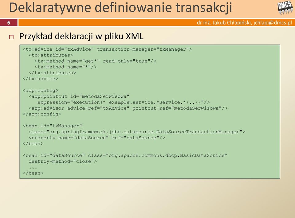 .))"/> <aop:advisor advice-ref="txadvice" pointcut-ref="metodaserwisowa"/> </aop:config> <bean id="txmanager" class="org.springframework.jdbc.datasource.