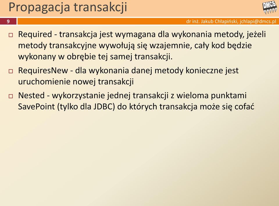 RequiresNew - dla wykonania danej metody konieczne jest uruchomienie nowej transakcji Nested -