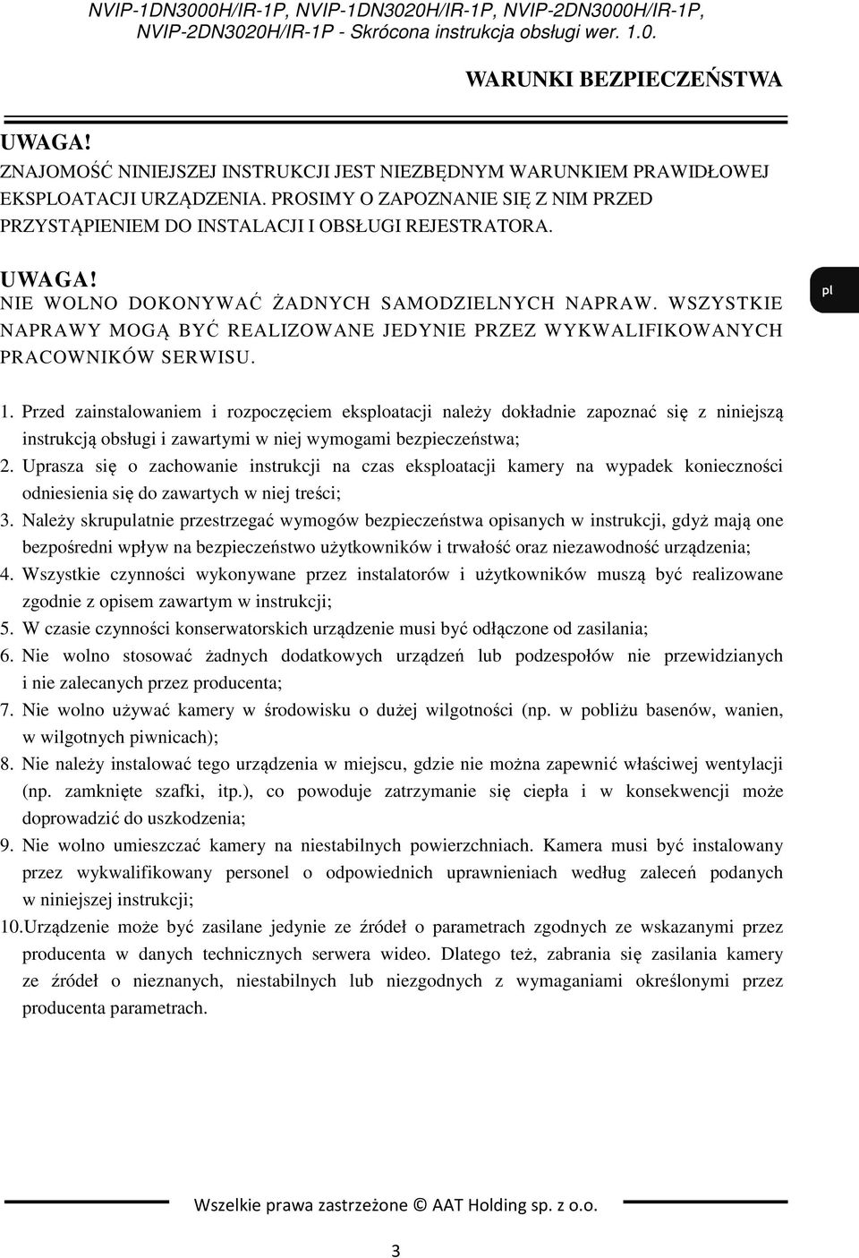 WSZYSTKIE NAPRAWY MOGĄ BYĆ REALIZOWANE JEDYNIE PRZEZ WYKWALIFIKOWANYCH PRACOWNIKÓW SERWISU. 1.