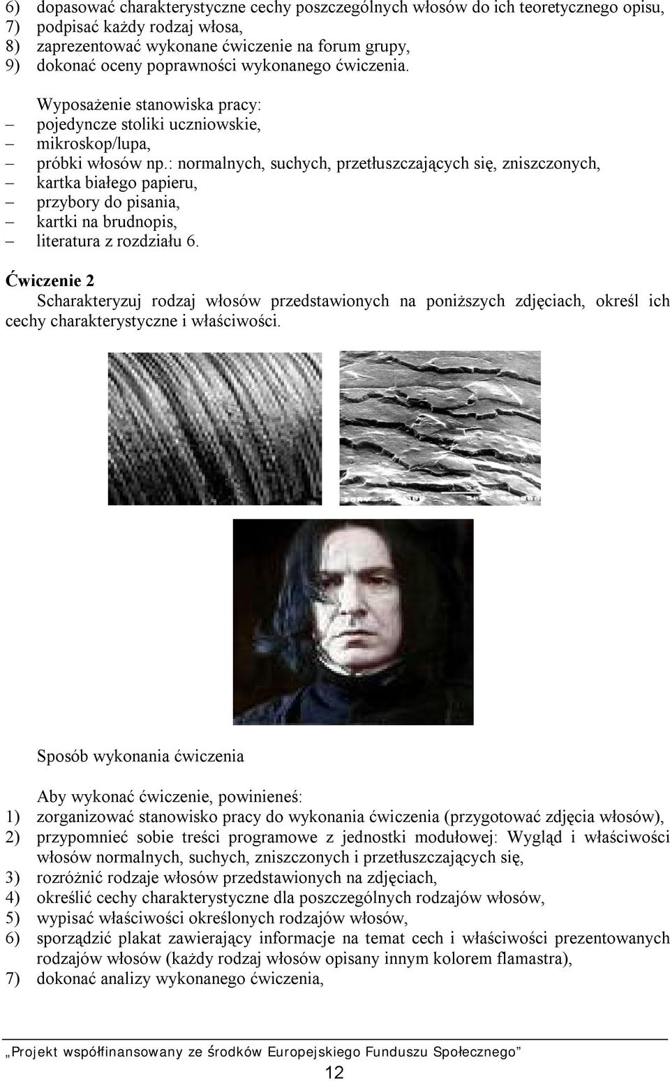 : normalnych, suchych, przetłuszczających się, zniszczonych, kartka białego papieru, przybory do pisania, kartki na brudnopis, literatura z rozdziału 6.