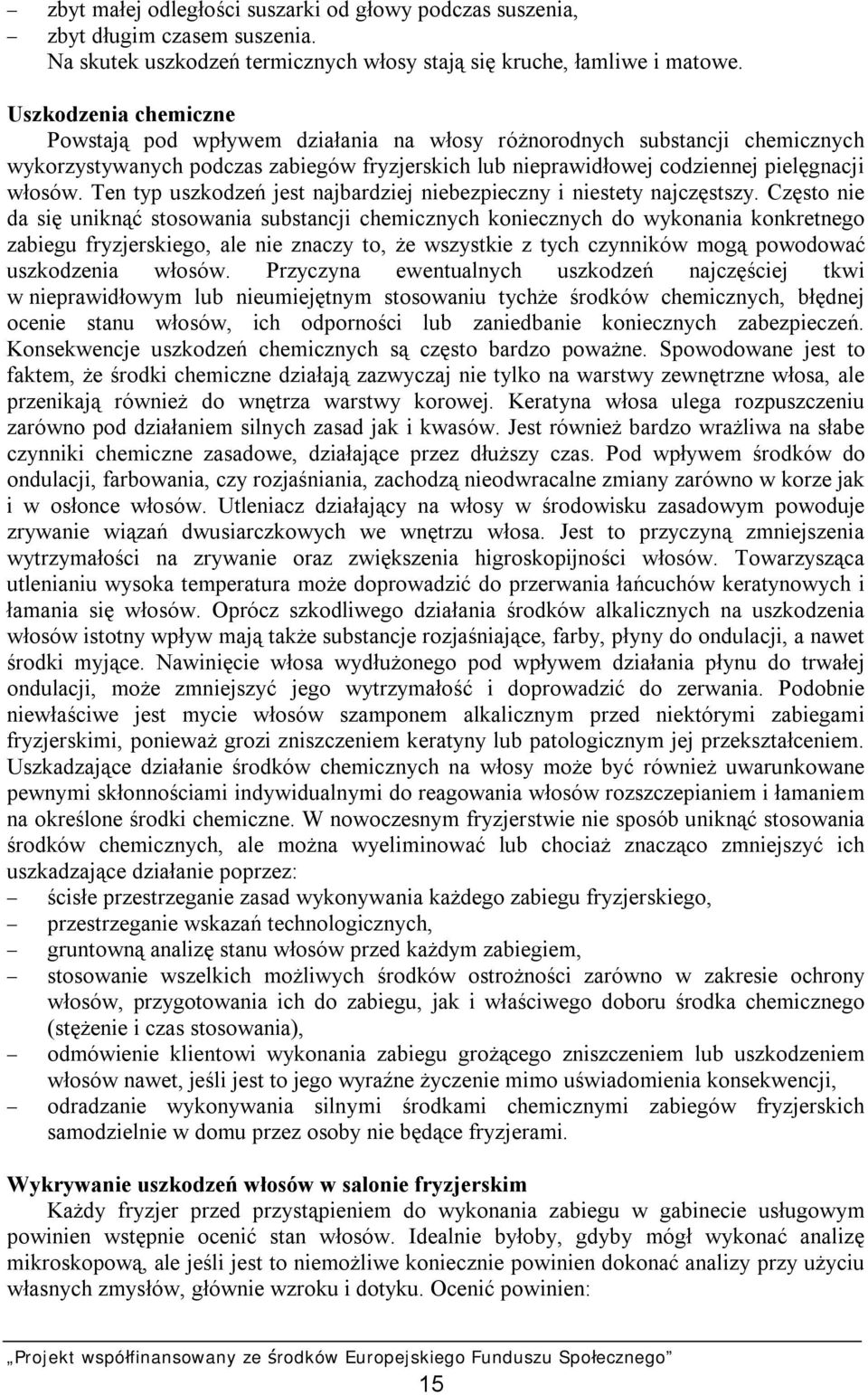 Ten typ uszkodzeń jest najbardziej niebezpieczny i niestety najczęstszy.