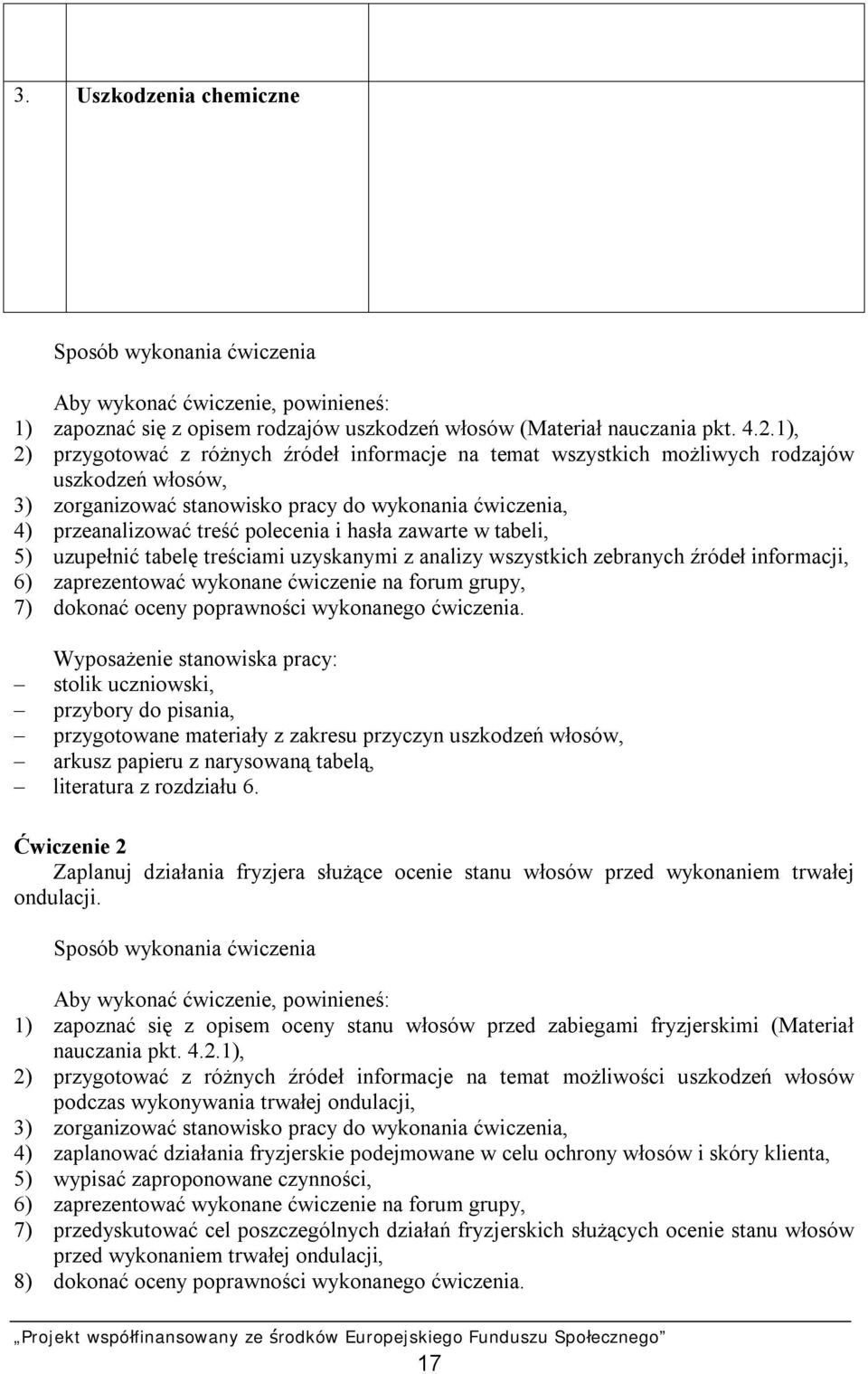 hasła zawarte w tabeli, 5) uzupełnić tabelę treściami uzyskanymi z analizy wszystkich zebranych źródeł informacji, 6) zaprezentować wykonane ćwiczenie na forum grupy, 7) dokonać oceny poprawności
