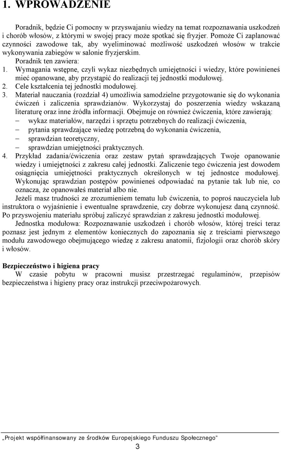 Wymagania wstępne, czyli wykaz niezbędnych umiejętności i wiedzy, które powinieneś mieć opanowane, aby przystąpić do realizacji tej jednostki modułowej. 2. Cele kształcenia tej jednostki modułowej. 3.
