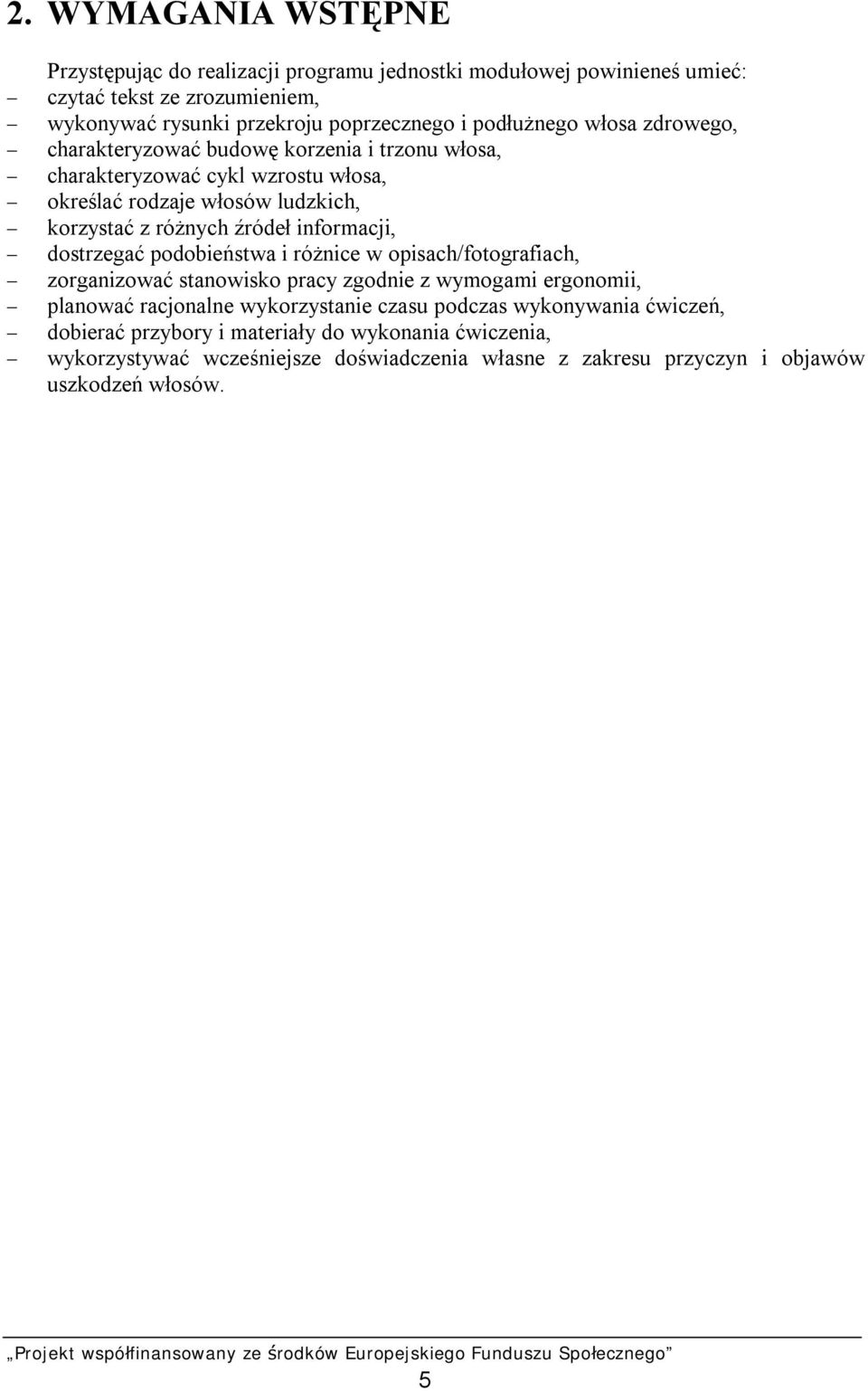 źródeł informacji, - dostrzegać podobieństwa i różnice w opisach/fotografiach, - zorganizować stanowisko pracy zgodnie z wymogami ergonomii, - planować racjonalne wykorzystanie