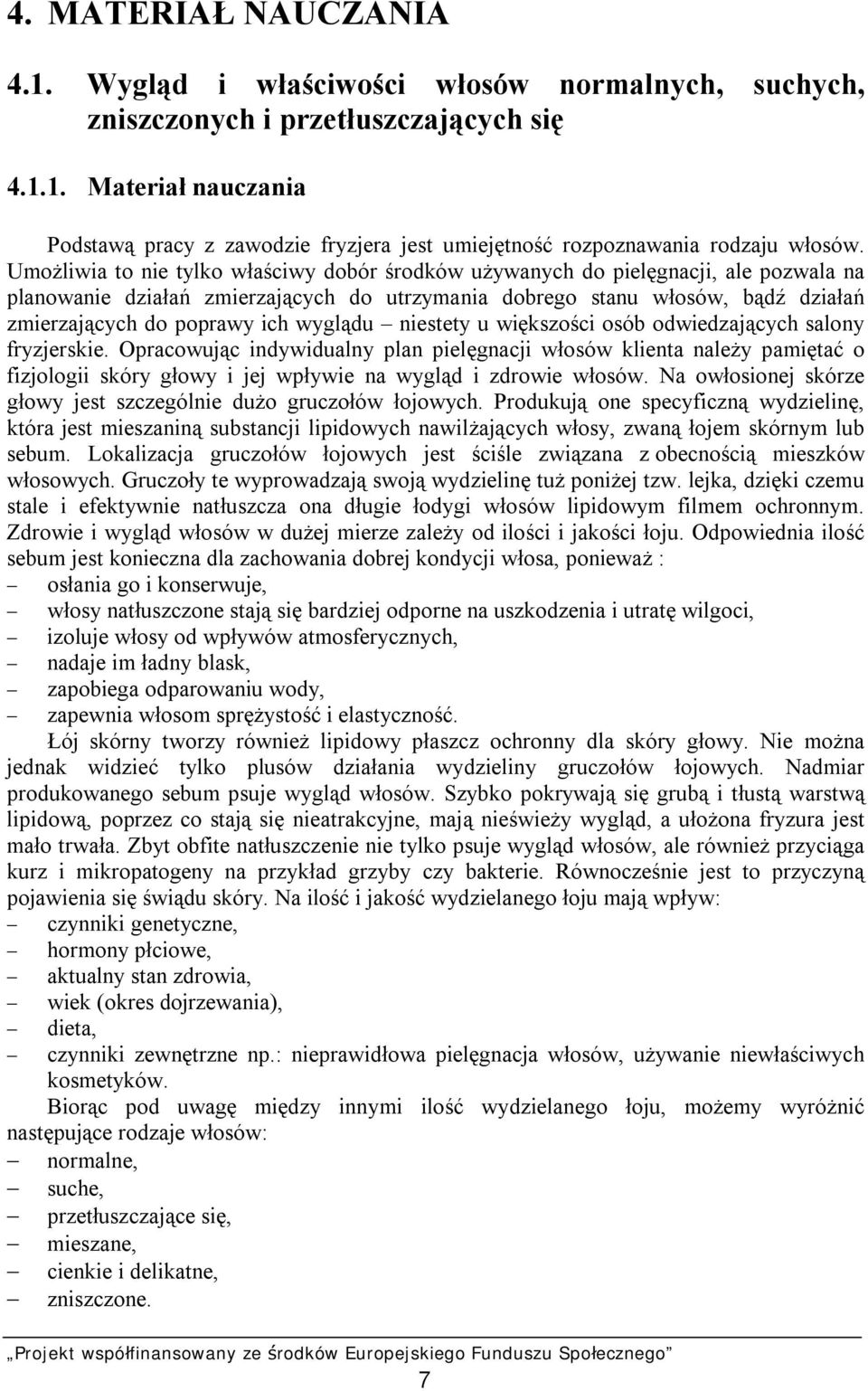 wyglądu niestety u większości osób odwiedzających salony fryzjerskie.