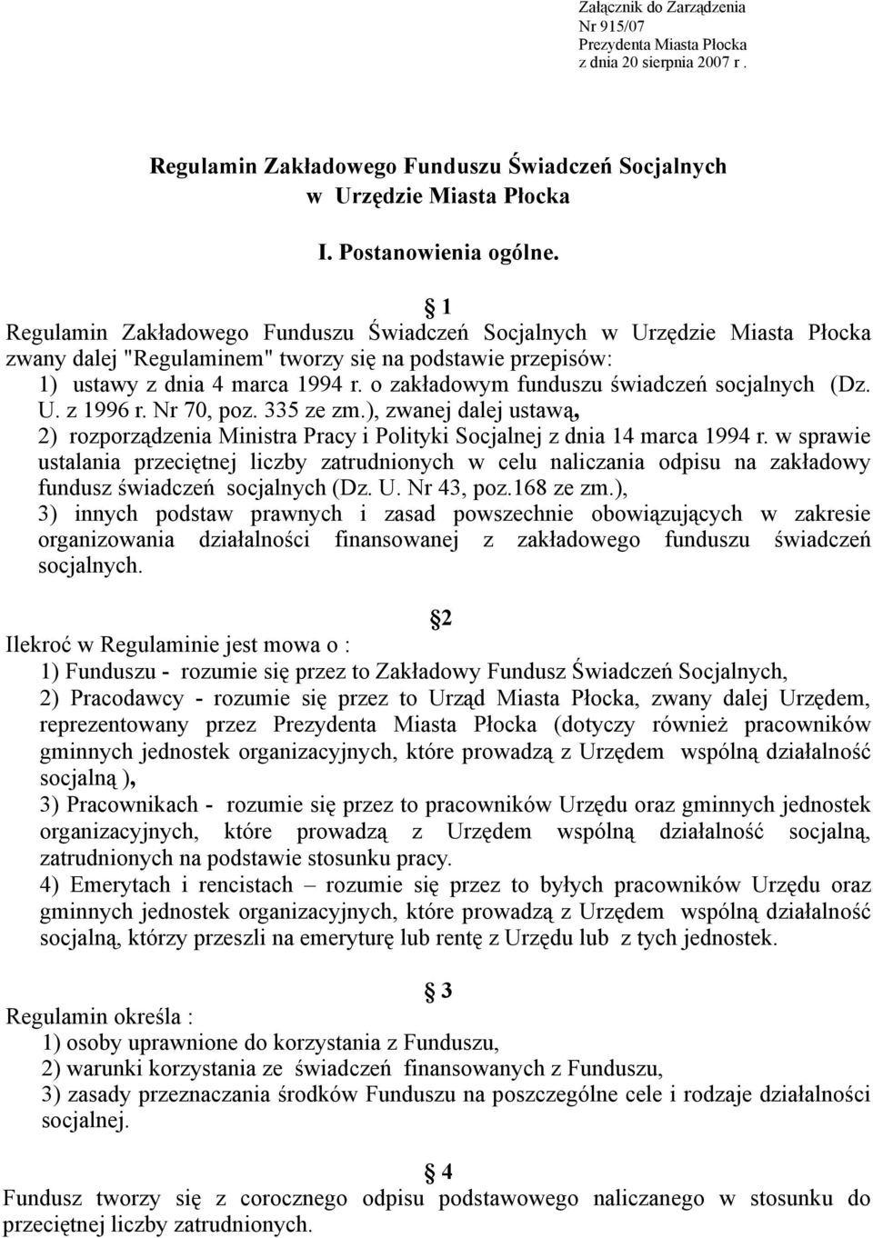 o zakładowym funduszu świadczeń socjalnych (Dz. U. z 1996 r. Nr 70, poz. 335 ze zm.), zwanej dalej ustawą, 2) rozporządzenia Ministra Pracy i Polityki Socjalnej z dnia 14 marca 1994 r.