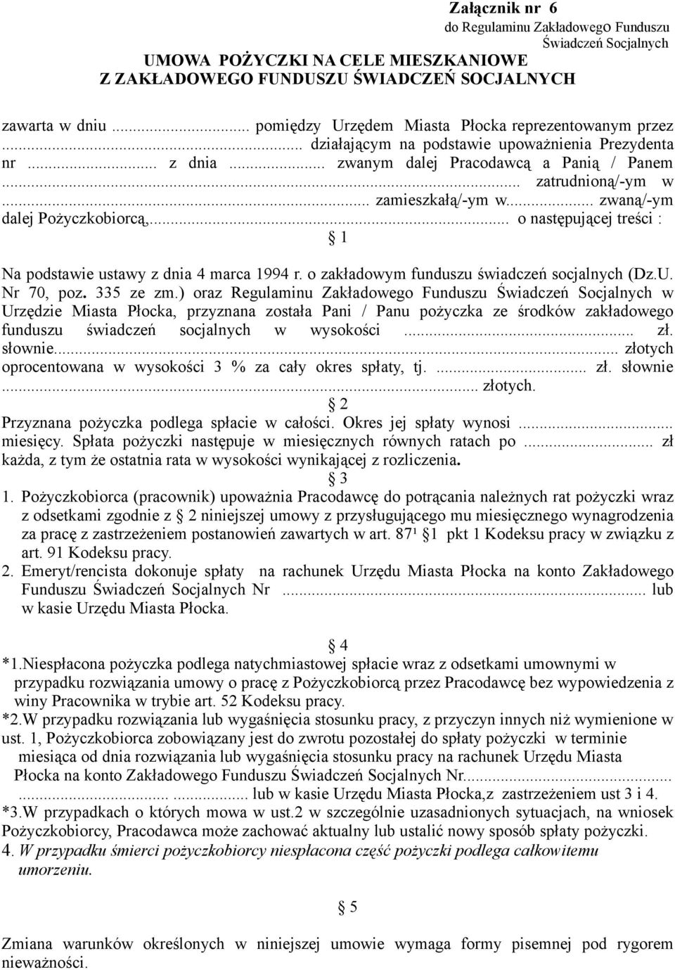 .. zamieszkałą/-ym w... zwaną/-ym dalej Pożyczkobiorcą,... o następującej treści : 1 Na podstawie ustawy z dnia 4 marca 1994 r. o zakładowym funduszu świadczeń socjalnych (Dz.U. Nr 70, poz. 335 ze zm.