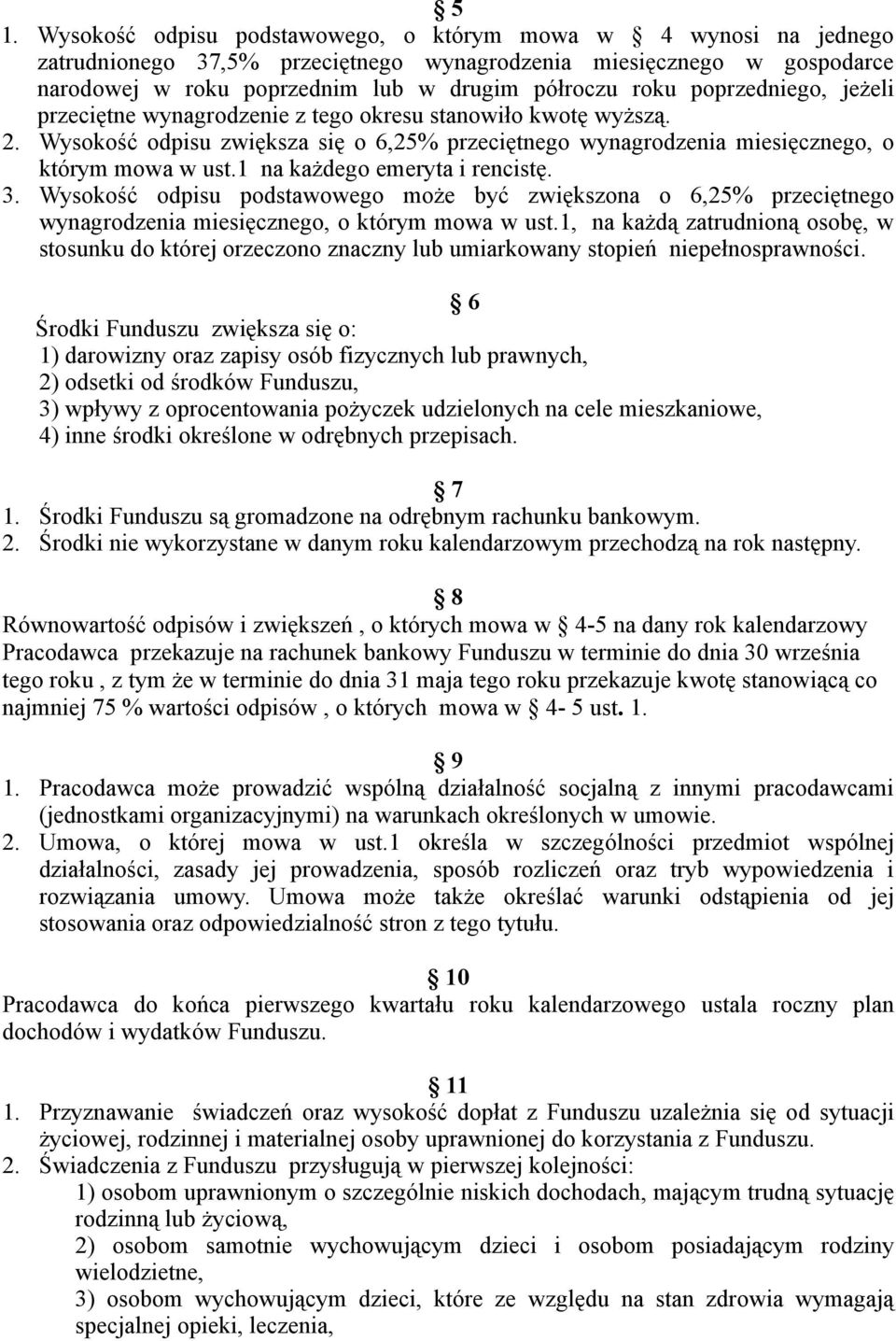 1 na każdego emeryta i rencistę. 3. Wysokość odpisu podstawowego może być zwiększona o 6,25% przeciętnego wynagrodzenia miesięcznego, o którym mowa w ust.