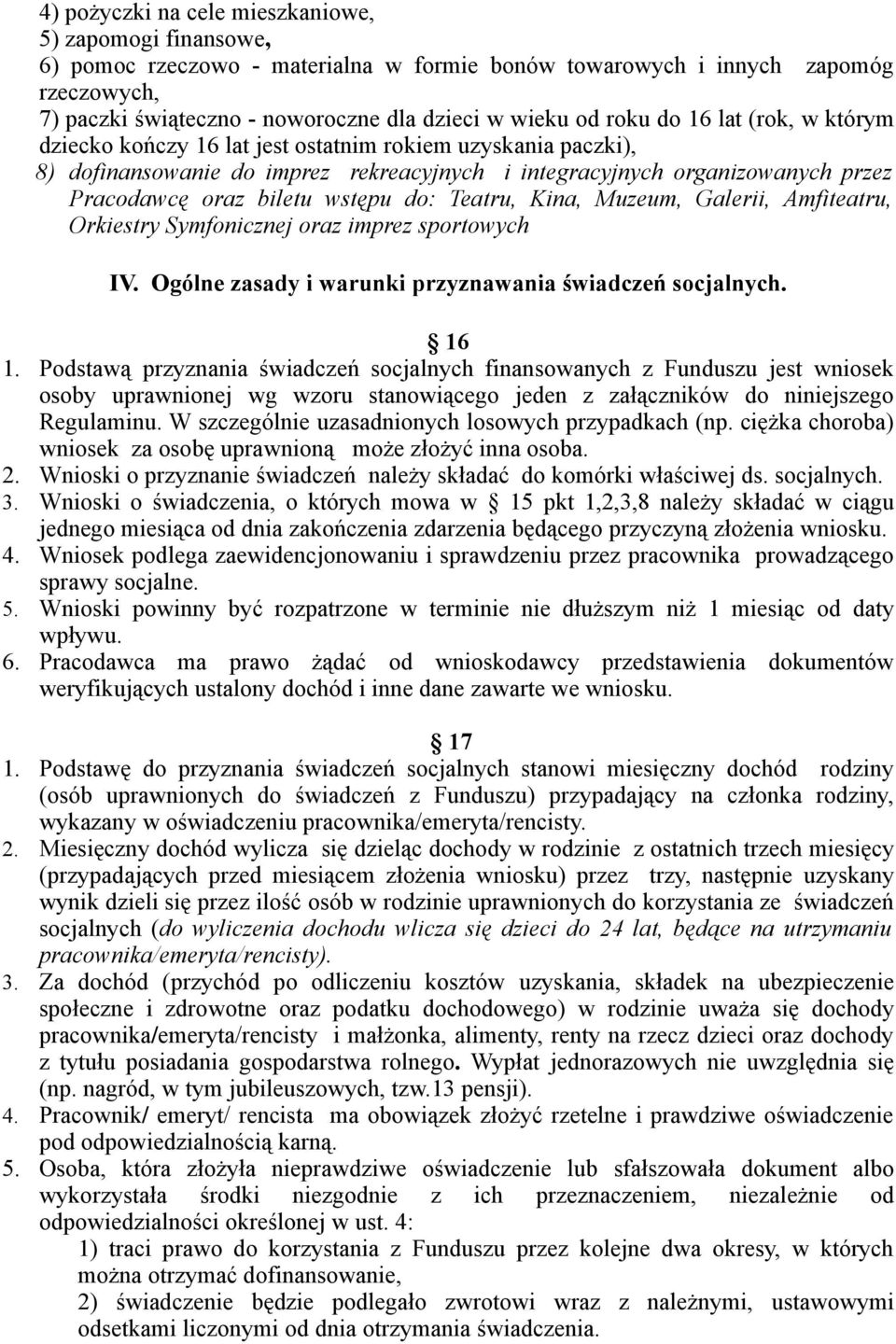 wstępu do: Teatru, Kina, Muzeum, Galerii, Amfiteatru, Orkiestry Symfonicznej oraz imprez sportowych IV. Ogólne zasady i warunki przyznawania świadczeń socjalnych. 16 1.