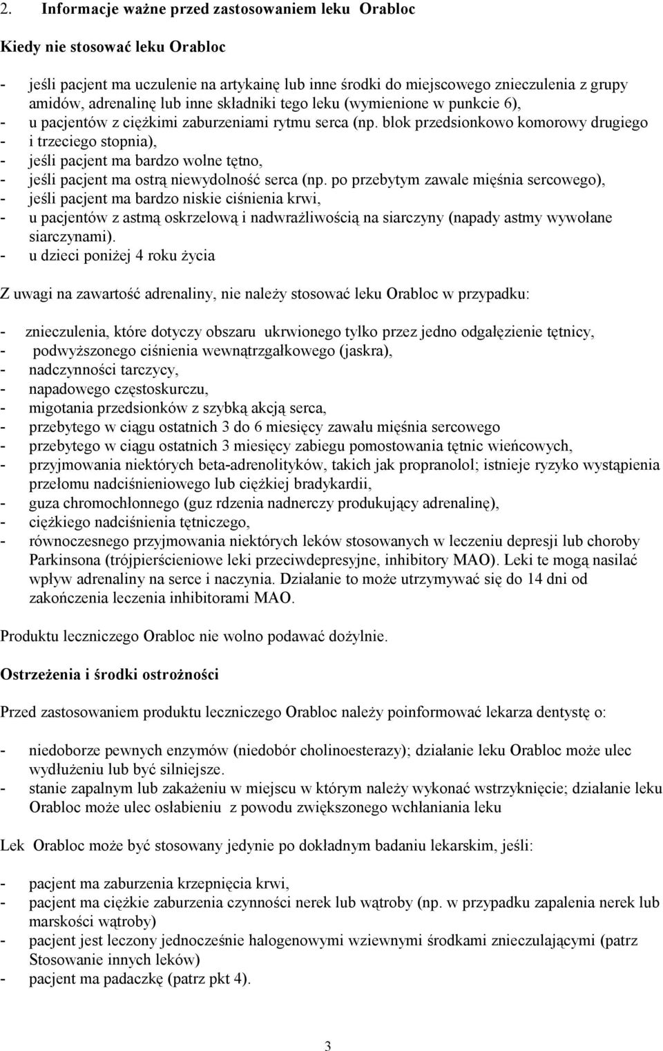 blok przedsionkowo komorowy drugiego - i trzeciego stopnia), - jeśli pacjent ma bardzo wolne tętno, - jeśli pacjent ma ostrą niewydolność serca (np.