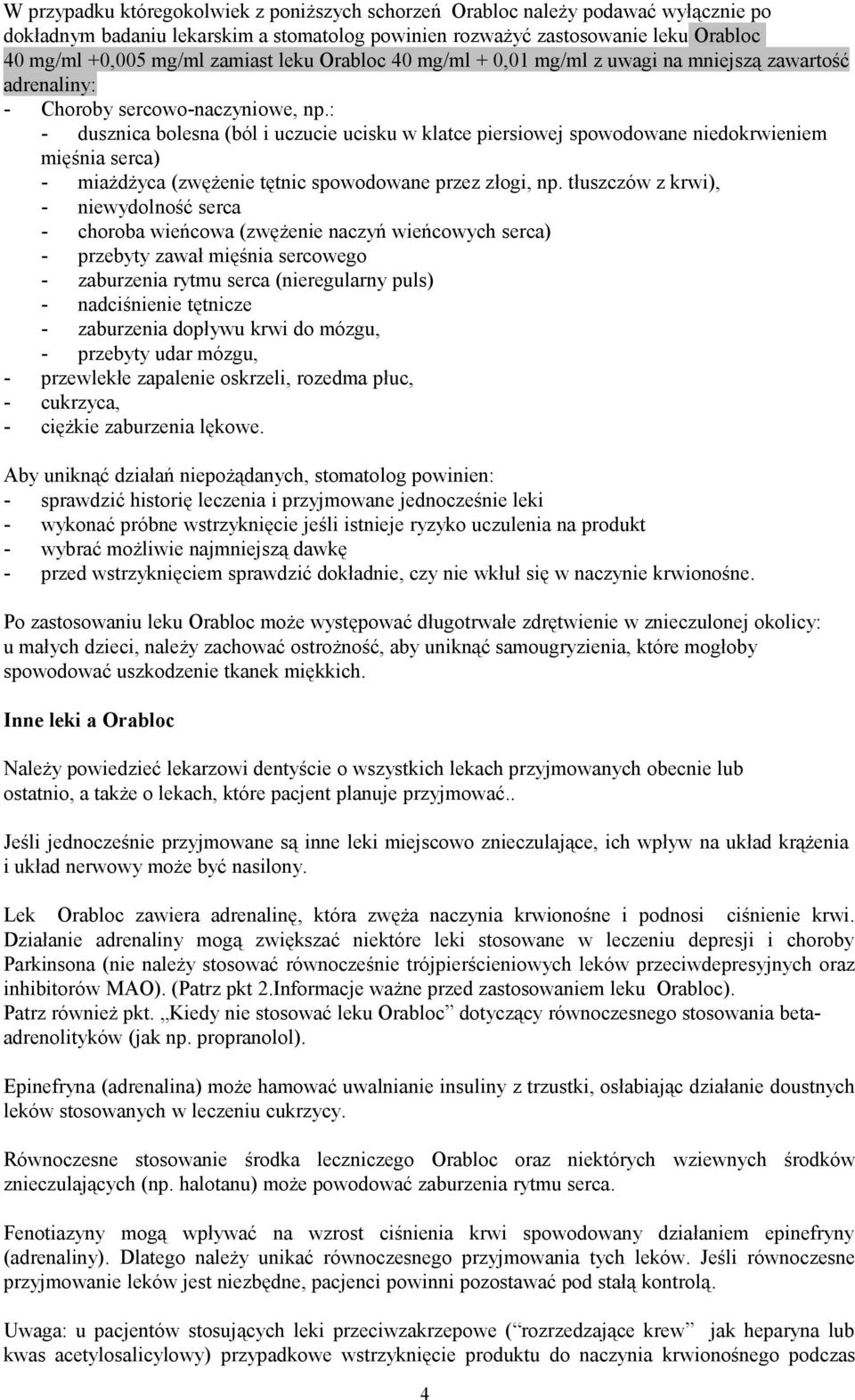 : - dusznica bolesna (ból i uczucie ucisku w klatce piersiowej spowodowane niedokrwieniem mięśnia serca) - miażdżyca (zwężenie tętnic spowodowane przez złogi, np.